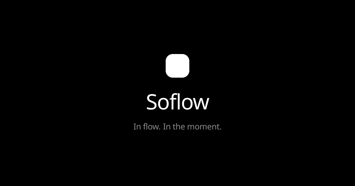 Soflow — In flow. In the moment.